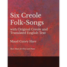 Six Creole Folk-Songs with Original Creole and Translated English Text - Sheet Music for Voice and Piano
