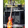 Learn To Play Electric Guitar: A Comprehensive Course For Beginners