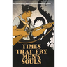 Times That Fry Men's Souls [Hardcover]: Weird Campaign for Traditional Tabletop Fantasy Games