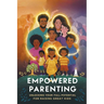Empowered Parenting: Unlocking Your Full Potential for Raising Great Kids