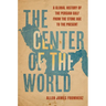 The Center of the World: A Global History of the Persian Gulf from the Stone Age to the Present