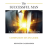 The Successful Man A New Vision of Masculinity Companion Study Guide