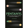 Fentanyl: Fighting the Mass Poisoning of America and the Cartel Behind It