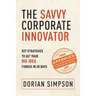 The Savvy Corporate Innovator: Key Strategies to Get Your Big Idea Funded in 30 Days