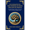 Ecclesiasticus (The Wisdom of Jesus the Son of Sirach): Timeless Teachings on Virtue, Wisdom, and Faith