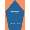 Nietzsche: His Life and Works