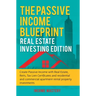 The Passive Income Blueprint: Real Estate Investing Edition: Create Passive Income with Real Estate, Reits, Tax Lien Certificates and Residential and