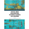 Critical Image Configurations: The Work of Georges Didi-Huberman: The Work of Georges Didi-Huberman