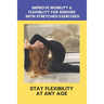 Improve Mobility & Flexibility For Seniors With Stretches Exercises: Stay Flexibility At Any Age: Back Stretching Exercises For Seniors