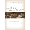 The Soul Tells a Story: Engaging Creativity with Spirituality in the Writing Life