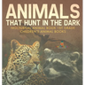 Animals That Hunt In The Dark - Nocturnal Animal Book 1st Grade Children's Animal Books