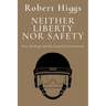 Neither Liberty Nor Safety: Fear, Ideology, and the Growth of Government