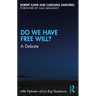 Do We Have Free Will?: A Debate