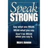 Speak Strong: Say What You Mean. Mean What You Say. Don't Be Mean When You Say It. [With CD (Audio)]