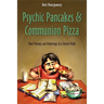 Psychic Pancakes & Communion Pizza: More Musings and Mutterings of a Church Misfit