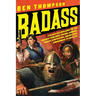Badass: A Relentless Onslaught of the Toughest Warlords, Vikings, Samurai, Pirates, Gunfighters, and Military Commanders to Ev