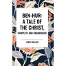Ben-Hur: A Tale of the Christ, Complete and Unabridged
