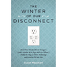 The Winter of Our Disconnect: How Three Totally Wired Teenagers (and a Mother Who Slept with Her iPhone)Pulled the Plug on Their Technology and Lived