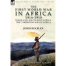 The First World War in Africa 1914-1918: Togoland, South-West Africa, the Cameroons & East Africa