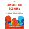 The Consulting Economy: How to Manage Your Career in the Coming Workforce Revolution