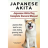 Japanese Akita. Japanese Akita Dog Complete Owners Manual. Japanese Akita book for care, costs, feeding, grooming, health and training.
