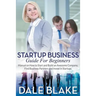 Startup Business Guide For Beginners: Manual on How to Start and Build an Awesome Company, Find Business Partners and Invest in Startups