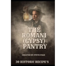 The Romani (Gypsy) Pantry: 30 Historic Recipe's