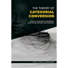 The Theory of Categorial Conversion: Rational Foundations of Nkrumaism in Socio-natural Systemicity and Complexity