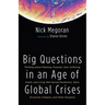 Big Questions in an Age of Global Crises: Thinking about Meaning, Purpose, God, Suffering, Death, and Living Well During Pandemics, Wars, Economic Col