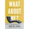 What About Me?: Staying Healthy and Whole (While You're Helping Others)