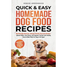 Quick & Easy Homemade Dog Food Recipes