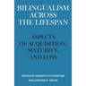 Bilingualism Across the Lifespan: Aspects of Acquisition, Maturity, and Loss