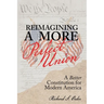 Reimagining a More Perfect Union: A Better Constitution for Modern America