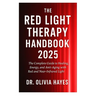 The Red Light Therapy Handbook 2025: The Complete Guide to Healing, Energy, and Anti-Aging with Red and Near-Infrared Light
