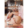 99 Juice and Meal Recipes to Enhance Your Breast Milk Production: Use the Best Ingredients Available to Increase Your Milk Production