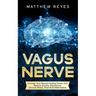 Vagus Nerve: Activate Your Natural Healing Power And Reduce Anxiety, Depression, Chronic Illness, Ptsd And Inflammation