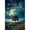 Alchemist in a Masonic Apron: A Masonic Book for Freemasons During Their Evolution