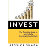 Invest: The Complete Guide to Successfully Investing in Real Estate