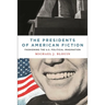 The Presidents of American Fiction: Fashioning the U.S. Political Imagination