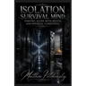Isolation Survival Mind: Thriving Alone with Mental and Physical Conditions