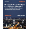 Microsoft Power Platform Enterprise Architecture - Second Edition: Design tailor-made solutions for architects and decision makers to meet complex bus