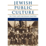 Jewish Public Culture in the Late Russian Empire