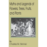 Myths and Legends of Flowers, Trees, Fruits, and Plants