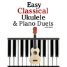 Easy Classical Ukulele & Piano Duets: Featuring Music of Bach, Mozart, Beethoven, Vivaldi and Other Composers. in Standard Notation and Tab