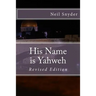 His Name is Yahweh: Revised Edition