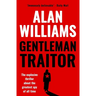 Gentleman Traitor: The explosive thriller about the greatest spy of all time...