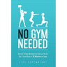 No Gym Needed - Quick & Simple Workouts for Gals on the Go: Get a Toned Body in 30 Minutes or Less