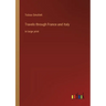 Travels through France and Italy: in large print