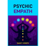 Psychic Empath: Understanding and Harnessing Your Gift to Navigate Emotions, Energy, and Relationships (2024 Guide)