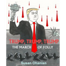 Trump, Trump, Trump: The March of Folly